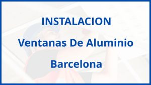 Instalacion De Ventanas De Aluminio en Barcelona