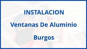 Instalacion De Ventanas De Aluminio en Burgos