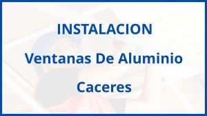 Instalacion De Ventanas De Aluminio en Caceres