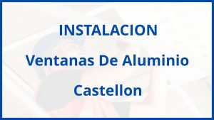 Instalacion De Ventanas De Aluminio en Castellon