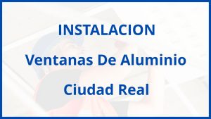 Instalacion De Ventanas De Aluminio en Ciudad Real