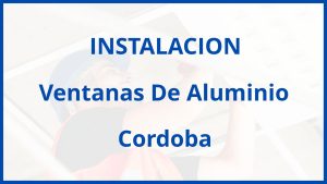 Instalacion De Ventanas De Aluminio en Cordoba