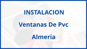 Instalacion De Ventanas De Pvc en Almeria