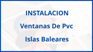 Instalacion De Ventanas De Pvc en Islas Baleares